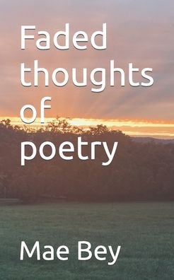 Cover for Mae Bey · Faded thoughts of poetry (Taschenbuch) (2022)