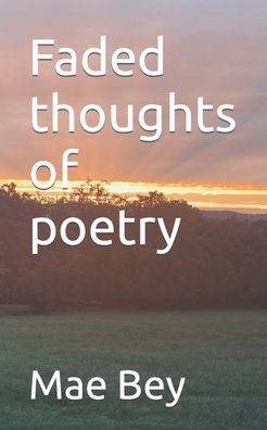 Cover for Mae Bey · Faded thoughts of poetry (Taschenbuch) (2022)