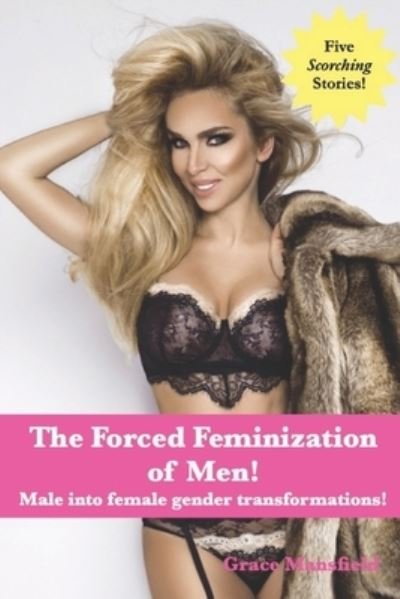 The Forced Feminization of Men!: Male into female gender transformations! - Mansfield Grace Mansfield - Libros - Independently published - 9798833091913 - 1 de junio de 2022