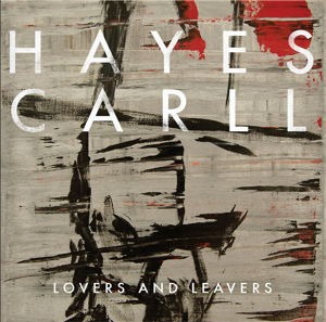 Lovers and Leavers - Hayes Carll - Musiikki - SINGER / SONGWRITER - 0083832192914 - perjantai 8. huhtikuuta 2016