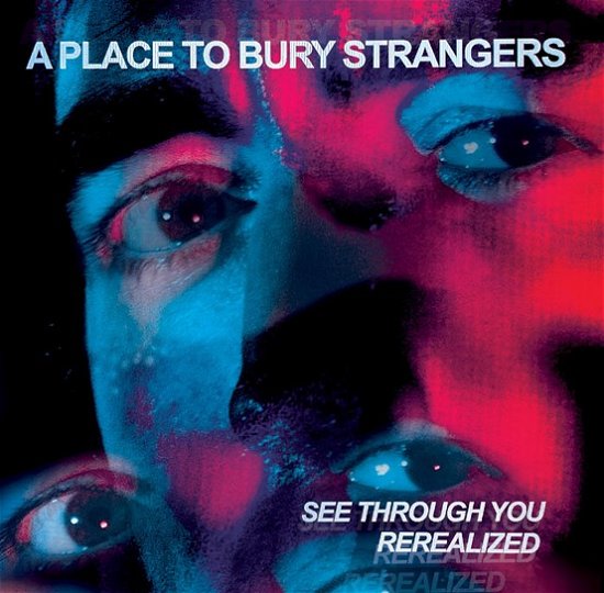 Cover for A Place To Bury Strangers · See Through You:  Rerealized (DELUXE EDITION, RED &amp; BLUE VINYL) (LP) (2023)