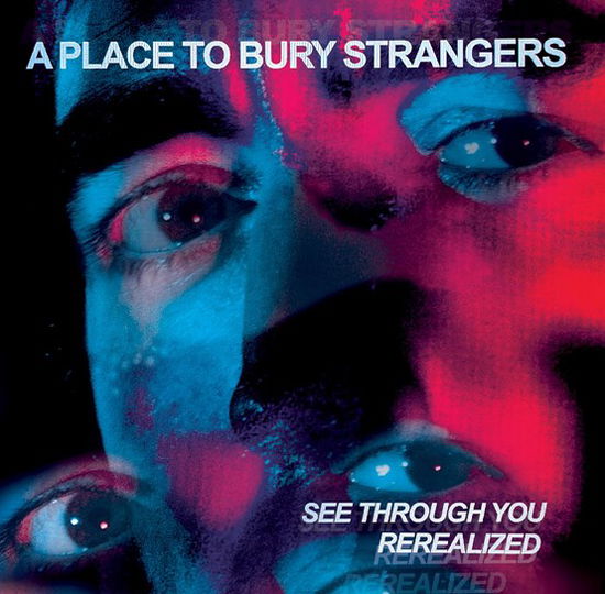 See Through You:  Rerealized - A Place To Bury Strangers - Muziek - DEDSTRANGE - 0634457117914 - 22 april 2023