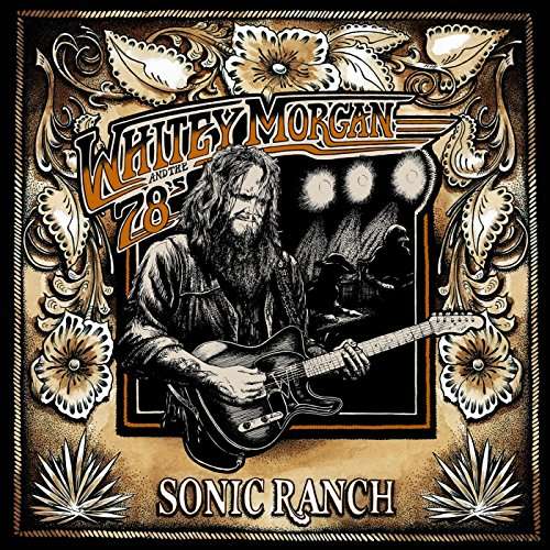 Sonic Ranch - Whitey Morgan - Musiikki - WHITEY MORGAN MUSIC - 0752830443914 - perjantai 7. huhtikuuta 2017