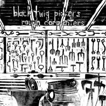Cover for Black Twig Pickers · Rough Carpenters (LP) (2013)