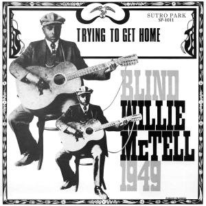 Trying To Get Home - Blind Willie Mctell - Musiikki - SUTRO PARK - 0824247021914 - maanantai 19. maaliskuuta 2012