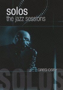 Solos the Jazz Sessions - Greg Osby - Musik - YAMAHA MUSIC AND VISUALS CO. - 4562256521914 - 28 juli 2010