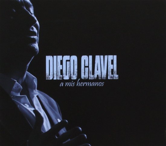 Diego Clavel. · A Mis Hermanos (CD) (2019)