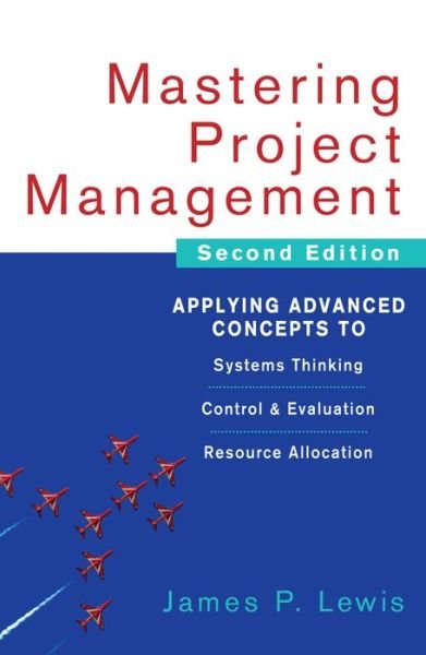 Cover for James Lewis · Mastering Project Management: Applying Advanced Concepts to Systems Thinking, Control &amp; Evaluation, Resource Allocation (Gebundenes Buch) (2007)