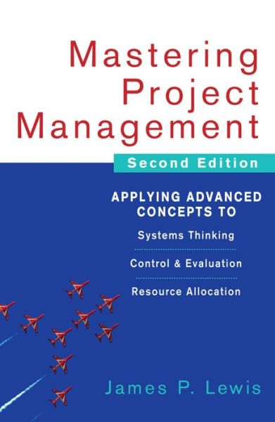 Cover for James Lewis · Mastering Project Management: Applying Advanced Concepts to Systems Thinking, Control &amp; Evaluation, Resource Allocation (Hardcover Book) (2007)