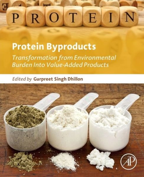 Cover for Dhillon, Gurpreet Singh (Postdoctoral Research Scientist, University of Alberta, Canada) · Protein Byproducts: Transformation from Environmental Burden Into Value-Added Products (Paperback Book) (2016)