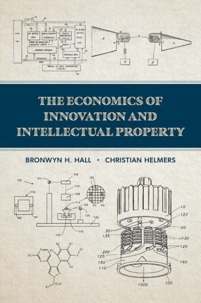 Hall, Bronwyn H. (Professor Emerita, Professor Emerita, University of California at Berkeley) · The Economics of Innovation and Intellectual Property (Hardcover Book) (2024)