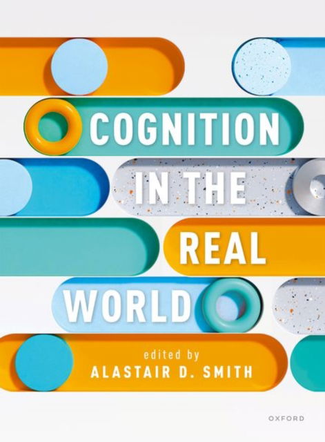 Cognition in the Real World - Smith, Alastair D. (Associate Professor in Psychology, Associate Professor in Psychology, University of Plymouth) - Książki - Oxford University Press - 9780198790914 - 1 maja 2023