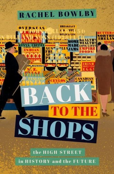 Cover for Bowlby, Rachel (Professor of Comparative Literature, University College London) · Back to the Shops: The High Street in History and the Future (Hardcover Book) (2022)