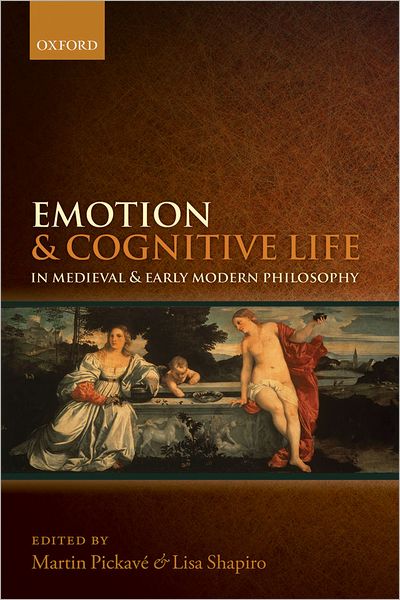 Cover for Martin; Sha Pickave · Emotion and Cognitive Life in Medieval and Early Modern Philosophy (Hardcover Book) (2012)