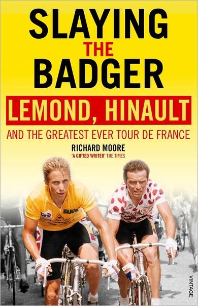 Slaying the Badger: LeMond, Hinault and the Greatest Ever Tour de France - Richard Moore - Böcker - Vintage Publishing - 9780224082914 - 7 juni 2012
