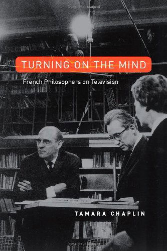 Cover for Tamara Chaplin · Turning On the Mind: French Philosophers on Television (Taschenbuch) (2007)