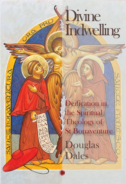 Cover for Douglas Dales · Divine Indwelling: Deification in the Spiritual Theology of St Bonaventure (Hardcover Book) (2025)