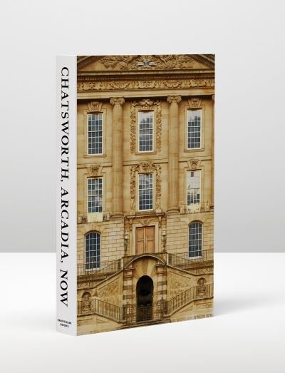 Cover for John-Paul Stonard · Chatsworth, Arcadia, Now: Seven Scenes from the Life of a House (Inbunden Bok) (2021)