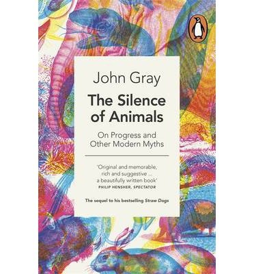 Cover for John Gray · The Silence of Animals: On Progress and Other Modern Myths (Paperback Bog) (2014)