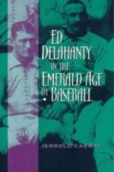 Cover for Jerrold Casway · Ed Delahanty in the Emerald Age of Baseball (Paperback Book) [New edition] (2006)
