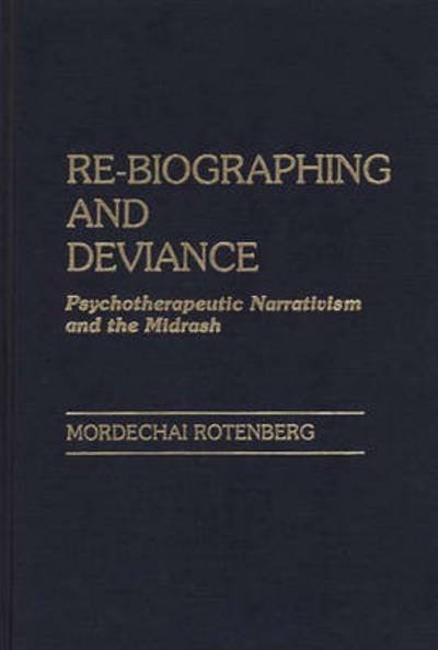 Cover for Mordecha Rotenberg · Re-Biographing and Deviance: Psychotherapeutic Narrativism and the Midrash (Hardcover Book) (1987)