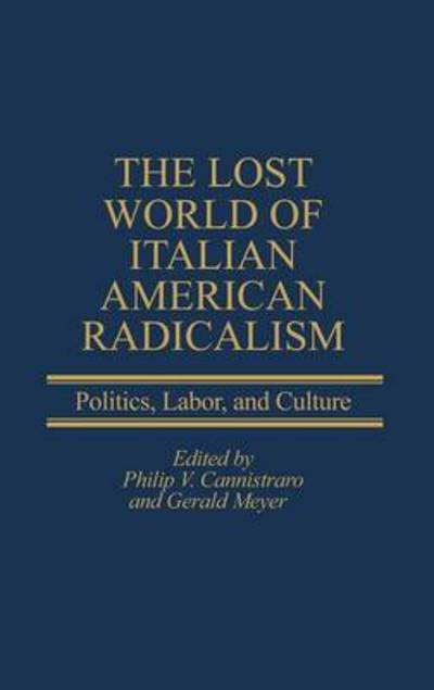 Cover for Gerald Meyer · The Lost World of Italian American Radicalism: Politics, Labor, and Culture (Hardcover Book) (2003)