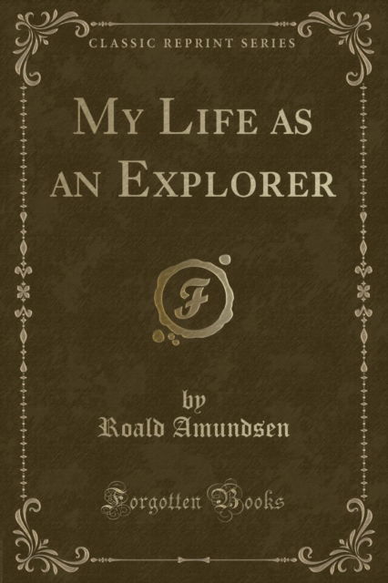 Cover for Roald Amundsen · My Life as an Explorer (Classic Reprint) (Taschenbuch) (2018)