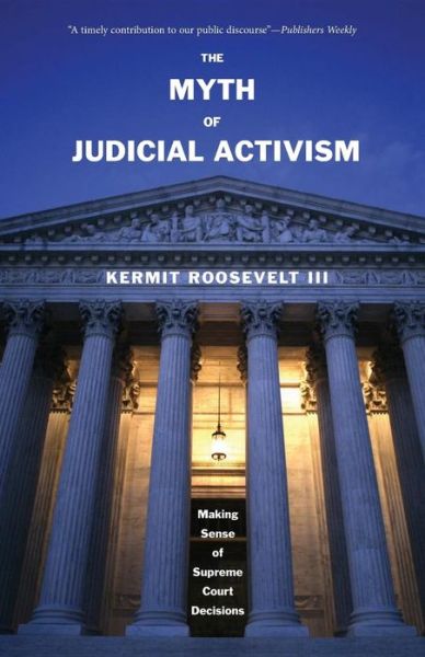 Cover for Kermit Roosevelt · The Myth of Judicial Activism: Making Sense of Supreme Court Decisions (Paperback Book) (2008)