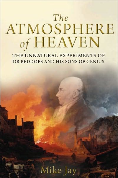 The Atmosphere of Heaven: The Unnatural Experiments of Dr Beddoes and His Sons of Genius - Mike Jay - Kirjat - Yale University Press - 9780300168914 - perjantai 13. elokuuta 2010