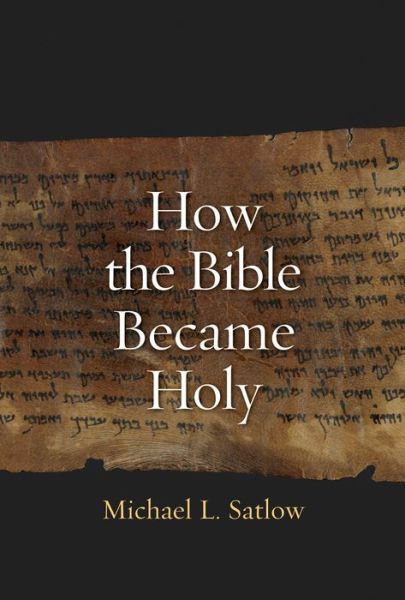 Cover for Michael L. Satlow · How the Bible Became Holy (Hardcover Book) (2014)