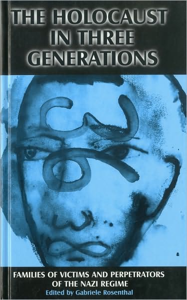 The Holocaust in Three Generations: Families of Victims and Perpetrators of the Nazi Regime - Gabriele Rosenthal - Books - Bloomsbury Publishing PLC - 9780304339914 - August 1, 1998