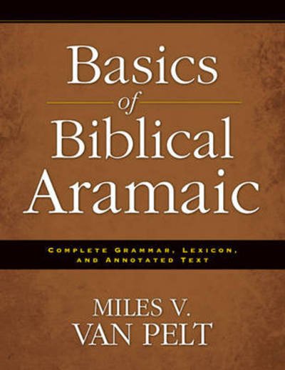 Cover for Miles V. Van Pelt · Basics of Biblical Aramaic: Complete Grammar, Lexicon, and Annotated Text (Taschenbuch) (2011)