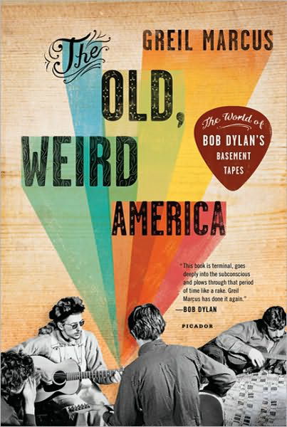 The Old, Weird America: The World of Bob Dylan's Basement Tapes - Greil Marcus - Livros - Picador - 9780312572914 - 26 de abril de 2011