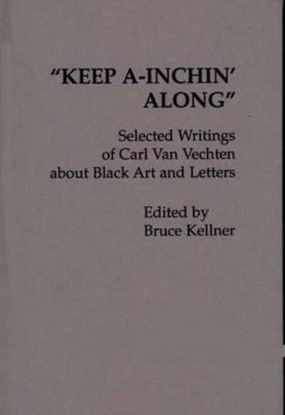 Cover for Bruce Kellner · Keep A-Inchin' Along: Selected Writings of Carl Van Vechten about Black Art and Letters - Contributions in Afro-American and African Studies: Contemporary Black Poets (Gebundenes Buch) [1st edition] (1979)