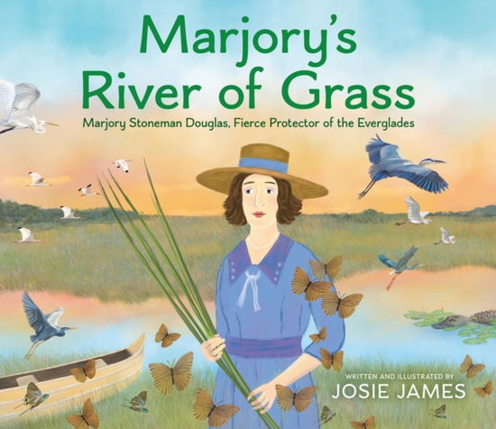 Cover for Josie James · Marjory's River of Grass: Marjory Stoneman Douglas, Fierce Protector of the Everglades (Hardcover Book) (2025)