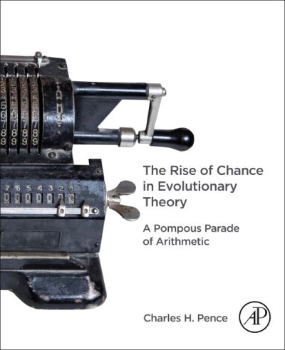 Cover for Pence, Charles H. (Charge de cours, Institut superieur de philosophie, Universite catholique de Louvain, Louvain-la-Neuve, Belgium) · The Rise of Chance in Evolutionary Theory: A Pompous Parade of Arithmetic (Paperback Book) (2021)