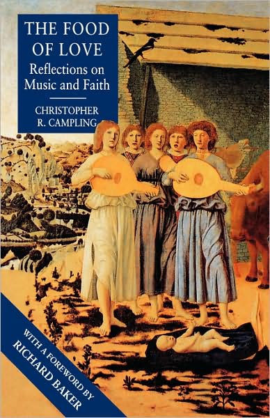 Cover for Christopher R. Campling · The Food of Love: Reflections on Music and Faith (Paperback Book) (2012)