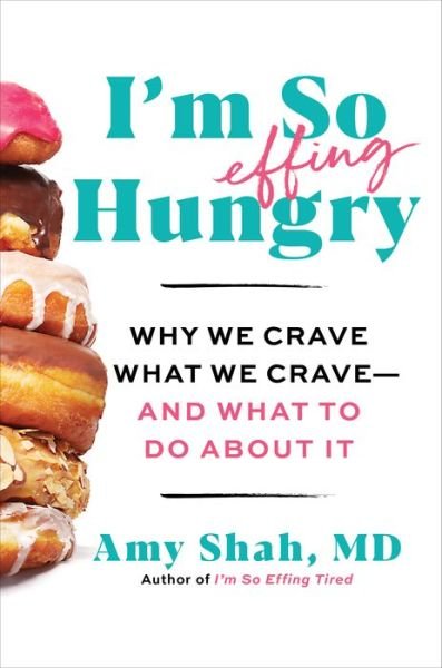Cover for MD Amy Shah · I'm So Effing Hungry: Why We Crave What We Crave - and What to Do About It (Gebundenes Buch) (2023)