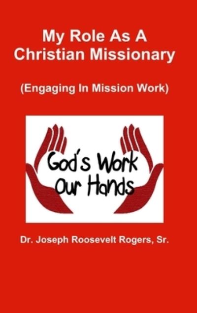 Cover for Rogers, Joseph Roosevelt, Sr. · My Role As a Christian Missionary (Engaging in Mission Work) (Book) (2018)