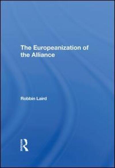 Cover for Robbin F Laird · The Europeanization Of The Alliance (Hardcover Book) (2019)