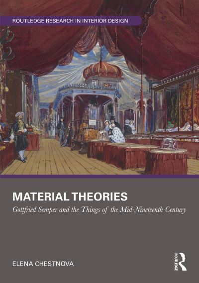 Cover for Elena Chestnova · Material Theories: Locating Artefacts and People in Gottfried Semper's Writings - Routledge Research in Interior Design (Hardcover Book) (2022)