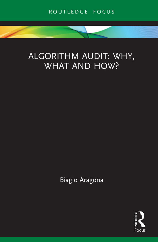 Cover for Aragona, Biagio (University of Naples Federico II, Italy) · Algorithm Audit: Why, What, and How? - Routledge Advances in Research Methods (Hardcover Book) (2021)