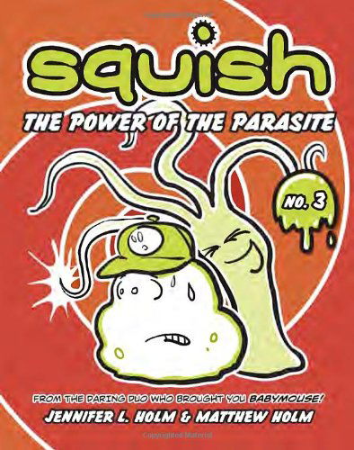 Cover for Jennifer L. Holm · Squish #3: The Power of the Parasite - Squish (Paperback Book) (2012)