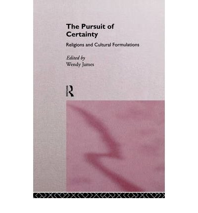 Cover for Wendy James · The Pursuit of Certainty: Religious and Cultural Formulations - ASA Decennial Conference Series: The Uses of Knowledge (Pocketbok) (1995)