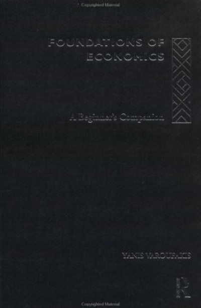 Foundations of Economics: A Beginner's Companion - Yanis Varoufakis - Bøger - Taylor & Francis Ltd - 9780415178914 - 7. maj 1998