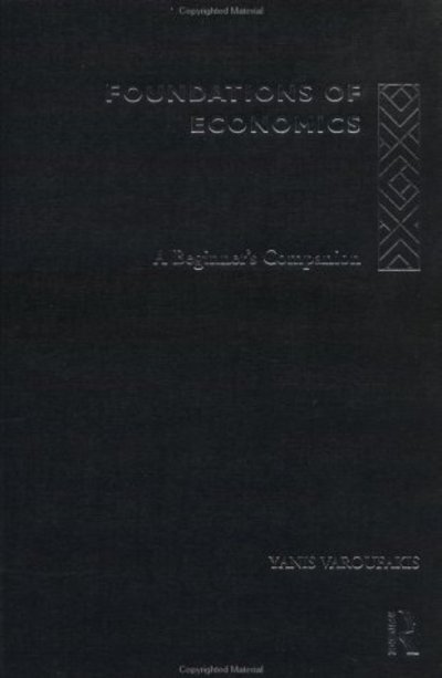 Cover for Yanis Varoufakis · Foundations of Economics: A Beginner's Companion (Innbunden bok) (1998)