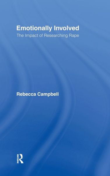 Emotionally Involved: The Impact of Researching Rape - Rebecca Campbell - Livres - Taylor & Francis Ltd - 9780415925914 - 7 décembre 2001