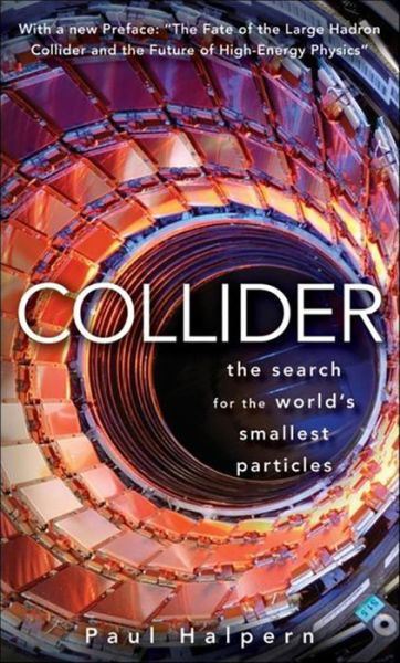 Cover for Paul Halpern · Collider: the Search for the World's Smallest Particles (Paperback Book) (2010)