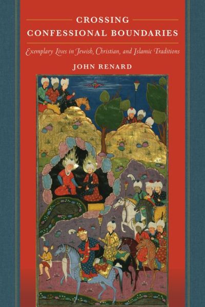 Cover for John Renard · Crossing Confessional Boundaries: Exemplary Lives in Jewish, Christian, and Islamic Traditions (Gebundenes Buch) (2020)