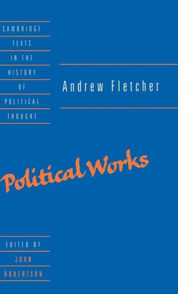 Cover for Andrew Fletcher · Andrew Fletcher: Political Works - Cambridge Texts in the History of Political Thought (Gebundenes Buch) (1997)